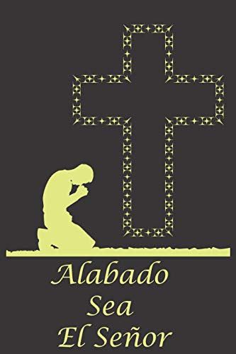 Alabado Sea El Senor: Spanish Bible Scripture Notebook Praye