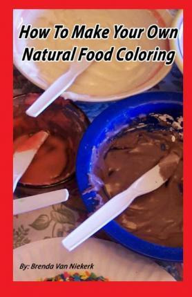 Libro How To Make Your Own Natural Food Coloring - Brenda...