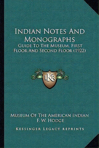 Indian Notes And Monographs : Guide To The Museum, First Floor And Second Floor (1922), De Museum Of The American Indian. Editorial Kessinger Publishing, Tapa Blanda En Inglés