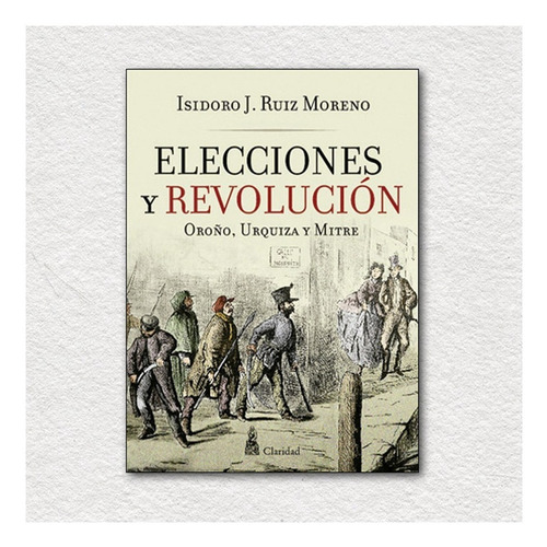 Elecciones Y Revolucion Libro De  Isidoro Ruiz Moreno