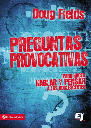 Preguntas Provocativas: Para Hacer Hablar Y Pensar A Los Adolescentes, De Doug Fields. Serie No, Vol. No. Editorial Vida, Tapa Blanda, Edición Tapa Rústica En Español, 0