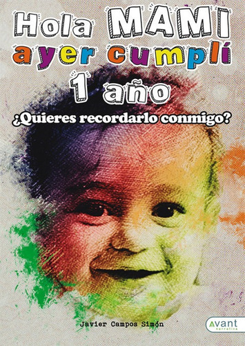 Hola Mami, Ayer Cumplãâ Un Aãâ±o, De Campos Simón, Javier. Avant Editorial, Tapa Blanda En Español