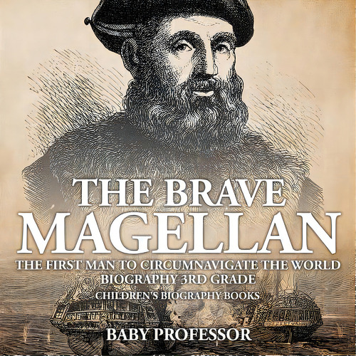 The Brave Magellan: The First Man To Circumnavigate The World - Biography 3rd Grade Children's Bi..., De Baby Professor. Editorial Cooking Genius, Tapa Blanda En Inglés