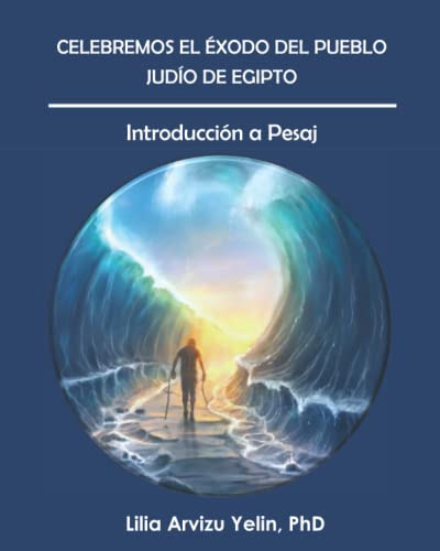 Celebremos El Exodo Judio De Egipto: Introduccion A Pesaj