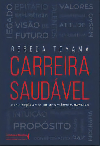 Carreira Saudável: A Realização De Se Tornar Um Líder Sustentável, De Toyama Rebeca. Editora Literare Books International, Capa Mole, Edição 1 Em Português, 2023
