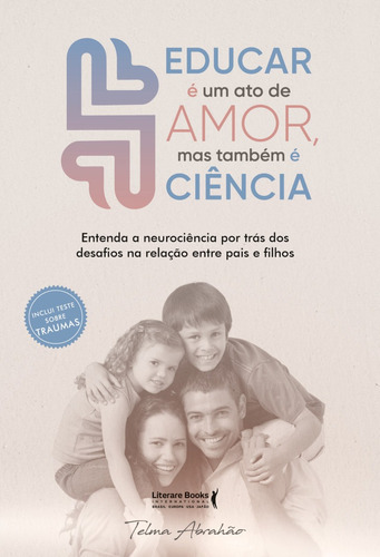 Educar É Um Ato De Amor, Mas Também É Ciência, De Telma Abrahão. Editora Literare , Capa Mole Em Português, 2022