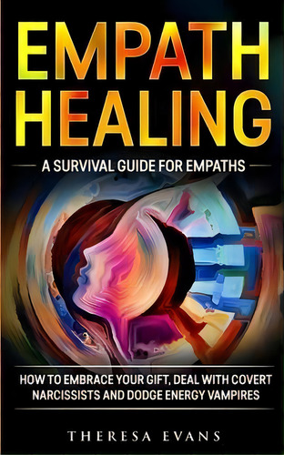 Empath Healing : A Survival Guide For Empaths. How To Embrace Your Gift, Deal With Covert Narciss..., De Theresa Evans. Editorial Grey Candle Publishing, Tapa Blanda En Inglés