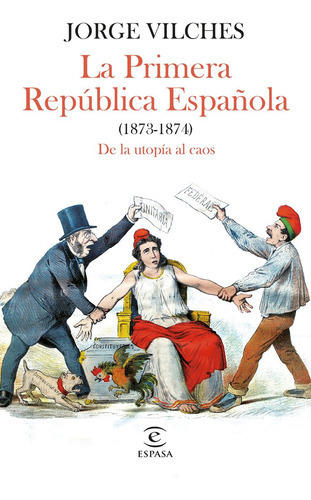 LA PRIMERA REPUBLICA ESPAÑOLA (1873-1874), de JORGE VILCHES. Editorial Espasa, tapa blanda en español, 2023