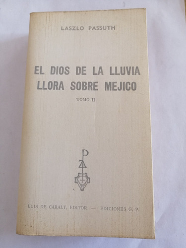 El Dios De La Lluvia Llora Sobre Mejico Tomo2 Laszlo Passuth (Reacondicionado)