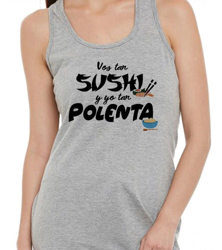 Musculosa Frase Vos Tan Sushi Y Yo Tan Polenta