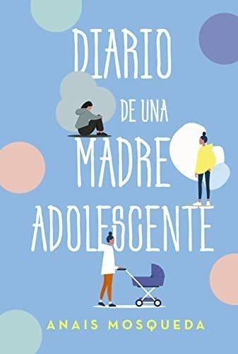 Diario De Una Madre Adolescente - Mosqueda, Anais, De Mosqueda, Anais. Editorial Selector En Español