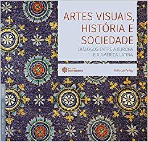 Artes Visuais, História E Sociedade, De Perigo, Katiucya. Editora Intersaberes, Capa Mole Em Português, 2021