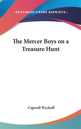 The Mercer Boys On A Treasure Hunt, De Wyckoff, Capwell. Editorial Kessinger Pub Llc, Tapa Dura En Inglés