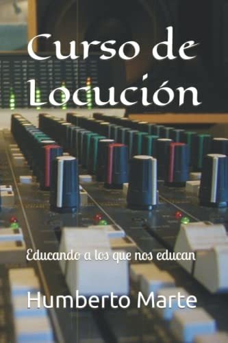 Curso De Locución: Educando A Los Que Nos Educan (edición En