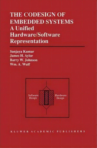 The Codesign Of Embedded Systems: A Unified Hardware/software Representation, De Sunjaya Kumar. Editorial Springer, Tapa Dura En Inglés