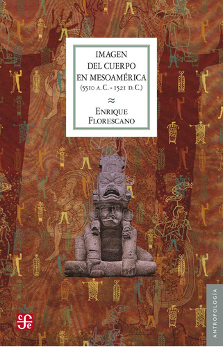 Imagen Del Cuerpo En Mesoamérica 5510 A. C.  1521 D. C.