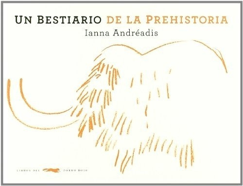 Un Bestiario De La Prehistoria - Ianna Andreadis, de IANNA ANDREADIS. Editorial Zorro Rojo en castellano