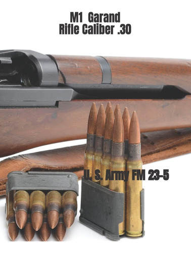 Rifle Libro M1 Garand Calibre 30: Manual De Campo Del Ejérci