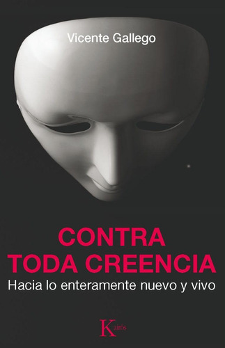 Contra toda creencia: Hacia lo enteramente nuevo y vivo, de Gallego, Vicente. Editorial Kairos, tapa blanda en español, 2013