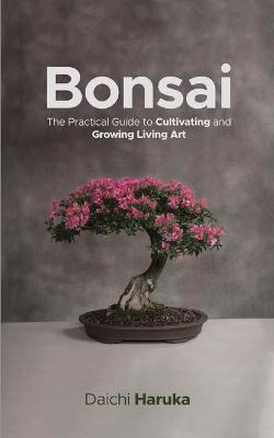 Libro Bonsai : The Practical Guide To Cultivating And Gro...