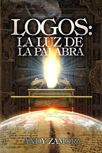 Logos La Luz De La Palabra - Zamora, Andy, De Zamora, A. Editorial Independently Published En Español