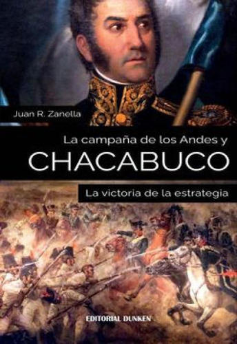 La Campaña De Los Andes Y Chacabuco - Juan R. Zanella