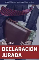 Comprar Declaracion Jurada: Un Policial De Corrupcion Y Politica Arg