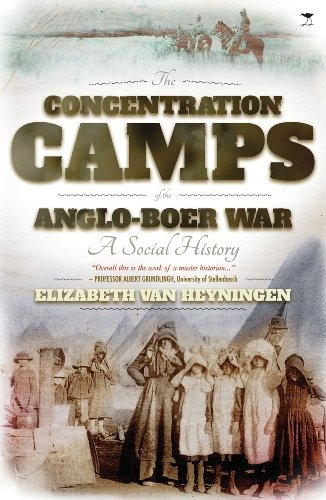 The Concentration Camps Of The Angloboer War A Social Histor