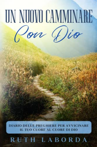 Un Nuovo Camminare Con Dio: Diario Delle Preghiere Per Avvic