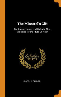 Libro The Minstrel's Gift: Containing Songs And Ballads; ...