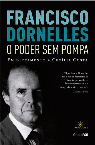 Francisco Dornelles – O poder sem pompa, de Dornelles, Francisco. Editorial TOPBOOKS EDITORA, capa mole em português, 2022
