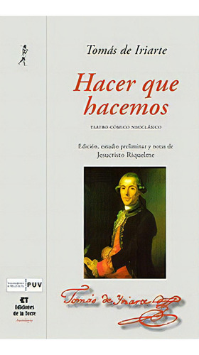 Hacer Que Hacemos: Teatro Cómico Neoclásico, De Iriarte, Tomás De., Vol. 1. Editorial Ediciones De La Torre, Tapa Dura En Español
