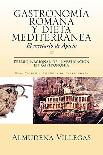 Gastronomia Romana Y Dieta Mediterranea: El Recetario De Ap, De Almudena Villegas. Editorial Palibrio, Tapa Blanda En Español, 2011