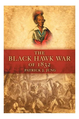Libro: The Black Hawk War Of 1832 (campaigns And Commanders