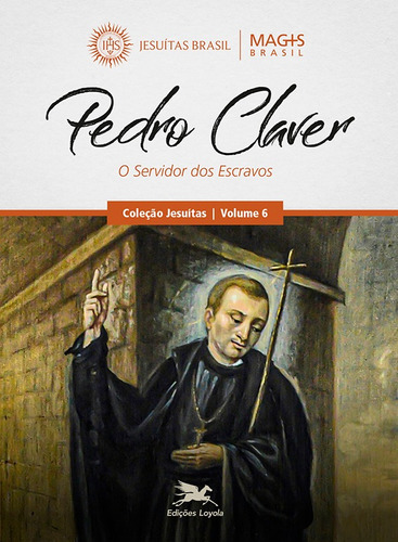 Pedro Claver: O Servidor dos Escravos, de Programa MAGIS Brasil. Série Jesuítas (6), vol. 6. Editora Associação Nóbrega de Educação e Assistência Social, capa mole em português, 2019