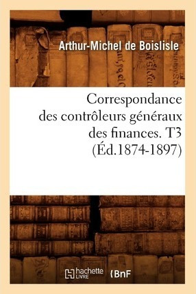 Correspondance Des Controleurs Generaux Des Finances. T3 ...