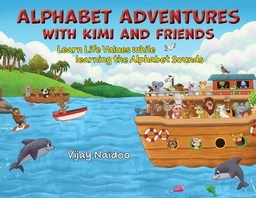 Alphabet Adventures with Kimi and Friends: Learn Life Values while learning the Alphabet Sounds, de Naidoo, Vijay. Editorial PUBLICIOUS PTY LTD, tapa blanda en inglés