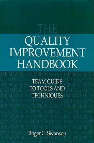 The Quality Improvement Handbook, De Roger Swanson. Editorial Taylor Francis Inc, Tapa Dura En Inglés