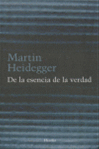 De La Esencia De La Verdad - Heidegger,martin