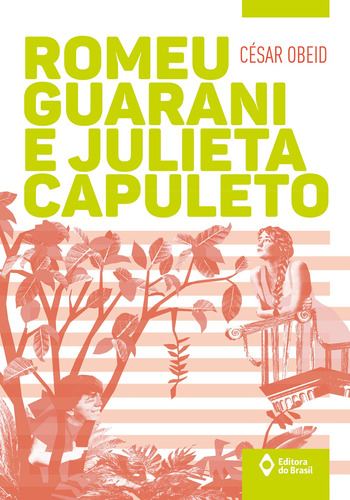 Romeu Guarani e Julieta Capuleto, de Obeid, César. Série Série toda prosa Editora do Brasil, capa mole em português, 2015