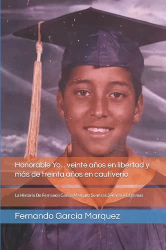 Honorable Yo  Veinte Años En Libertad Y Mas De Treinta Años