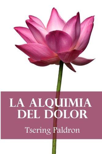 Libro : La Alquimia Del Dolor: Consejos Budistas Para Tra...