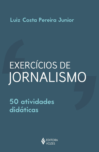 EXERCÍCIOS DE JORNALISMO: 50 ATIVIDADES DIDÁTICAS, de Junior, Luiz Costa Pereira. Editora VOZES, capa mole em português