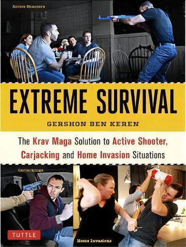 Extreme Survival : The Krav Maga Solution To Active Shooter, Carjacking And Home Invasion Situations, De Gershon Ben Keren. Editorial Tuttle Publishing, Tapa Blanda En Inglés