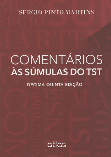 Comentários Às Sumulas Do Tst: Comentários Às Súmulas Do Tst, De Martins, Sergio Pinto. Editora Atlas, Capa Mole, Edição 15 Em Português