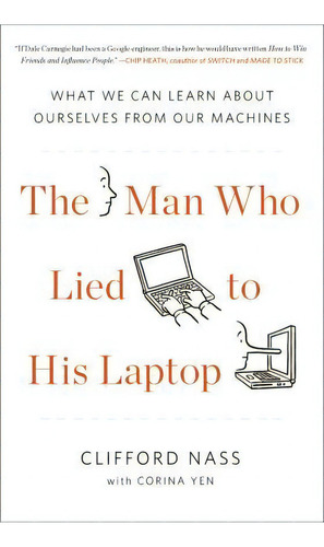 The Man Who Lied To His Laptop : What We Can Learn About Ourselves From Our Machines, De Clifford Nass. Editorial Penguin Putnam Inc, Tapa Blanda En Inglés, 2012