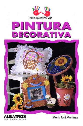 Pintura Decorativa (chicos Creativos) - Martinez, Maria Jo 