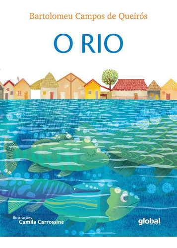 O Rio, De Queirós, Bartolomeu Campos De. Editora Global, Capa Mole Em Português, 2019