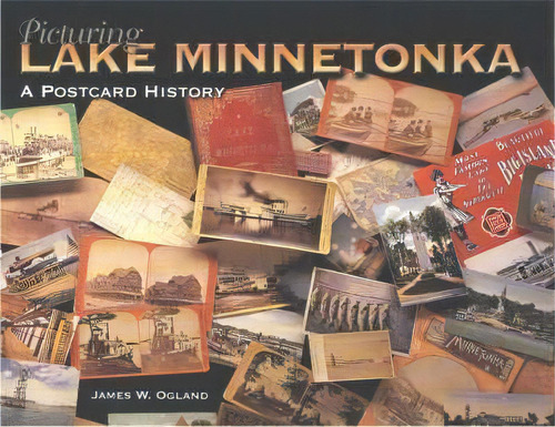 Picturing Lake Minnetonka, De James W. Ogland. Editorial Minnesota Historical Society Press U S, Tapa Dura En Inglés