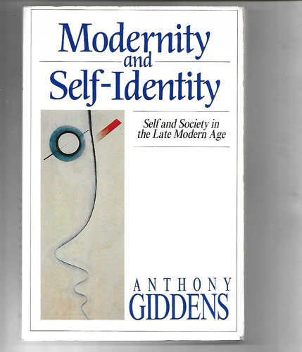 Modernity And Self Identity Self And Society Anthony Giddens